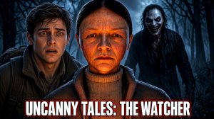 КТО-ТО ВЛОМИЛСЯ В МОЙ ДОМ ЛЕСНИКА!ИГРА UNCANNY TALES THE WATCHER