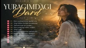 Dilrabom Music - Yuragimdagi Dard (Eng Sara Dardli Qo'shiqlar To'plami 2025) [Full HD]