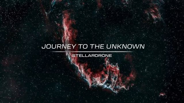 Journey To The Unknown - Stellardrone Mix