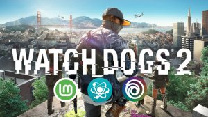 Watch Dogs 2. Linux Mint 22. PortProton. Геймплей, без комментариев.