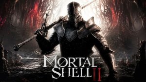 Mortal Shell  II ( Bata)