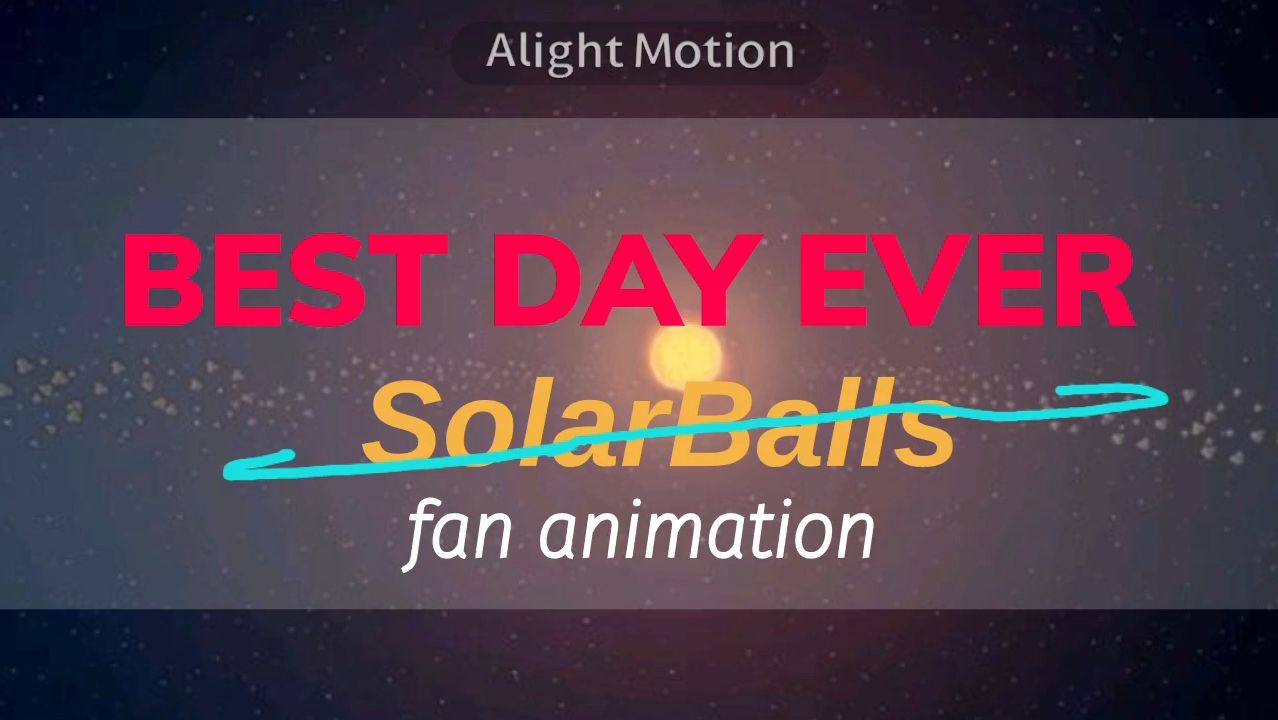 BEST DAY EVER/SolarBalls/🌏🪐🌞⚡️.Fan Animation . BEST DAY EVER /Шаранутый космос / 🌏🪐🌞⚡️