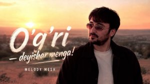 Melody Mesh (Qurbon) - «O'g'ri» — deyishar menga! / «Угри» — дейишар менга! [Full HD]