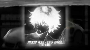 Amor NaPraia best part Super - Slowed Audio edit - Motivation mindset