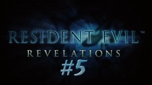 Resident Evil  Revelations - Эпизод 5