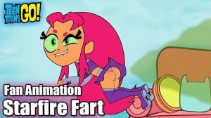 Teen Titans Go! Fan Animation Starfire Farts