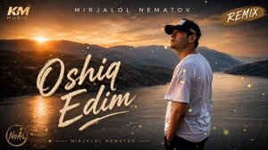 Mirjalol Nematov, Asad Toshpo'latov - «Oshiq edim» (Remix by KM) [HD]