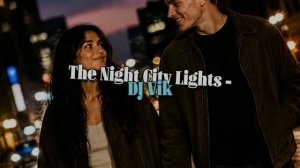 The Night City Lights - DJ Vik