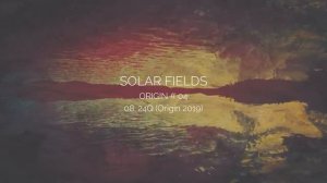 SOLAR FIELDS - 24Q (Origin 2019)