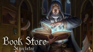 BookStore Simulator #1 Открываем магический книжный магазин!