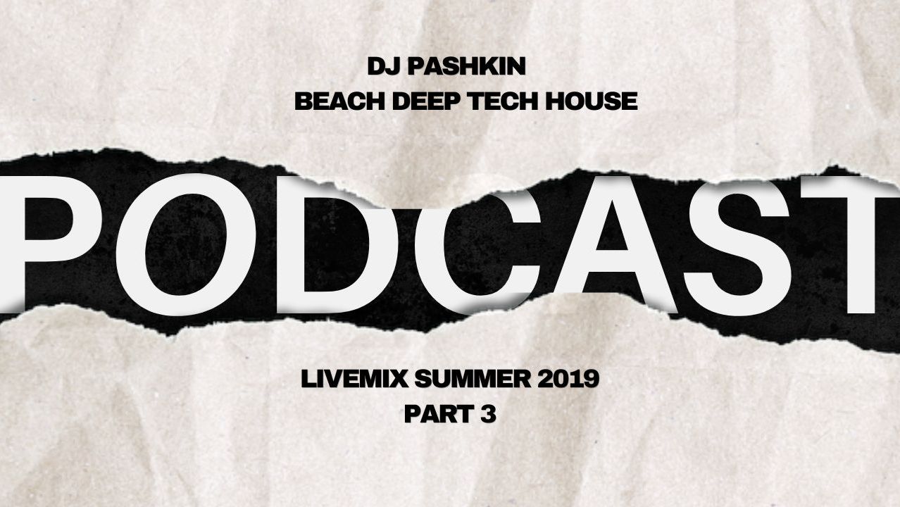 DJ Pashkin Beach Deep Tech House Livemix Summer 2019. Part 3