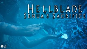 Hellblade: Senua's Sacrifice - Среди тьмы #6