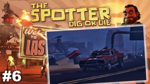 The Spotter Dig or Die   |   Поездка в Вегас   |   #6