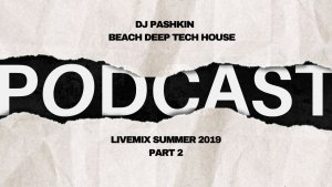 DJ Pashkin beach deep tech house livemix summer 2019 (part 2)