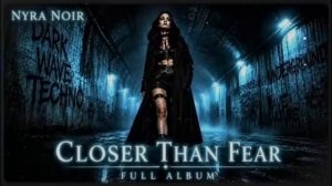 Nyra Noir - Closer Than Fear (Full Album)  Darkwave Techno - Nyra Noir