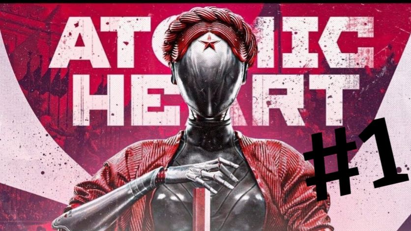 Atomic Heart►Прохождение #1