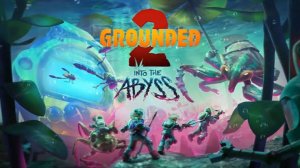 Grounded 2 - Трейлер Обновления Into the Abyss