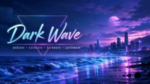 34. Dark Wave _ Ambient, Coldwave, Darkwave, Synthwave _ Official Audio
