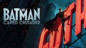 Бэтмен: Крестоносец в плаще - 2 cезон 1 серия / Batman: Caped Crusader