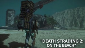 Death Stranding 2: On the Beach - Путь домой
