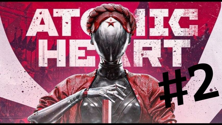 Atomic Heart►Прохождение #2