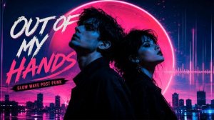 29. Out Of My Hands _ Glow Wave Post Punk _ Official Audio