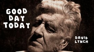 David Lynch – Good Day Today