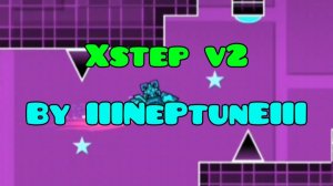 Xstep v2 by IIINePtunEIII в честь день рождения игры geometry dash