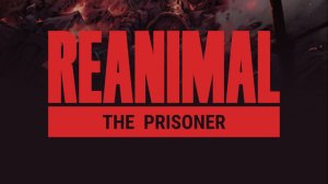 REANIMAL Первое Сюжетное Дополнение The Prisoner#1