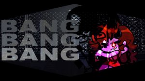 FNF: BANG BANG BANG!