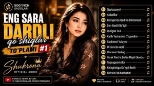 Shukrona – Eng Sara Dardli Qo'shiqlar To'plami 2026 {HD]