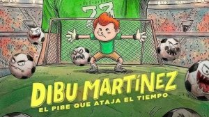 Дибу Мартинес: Мальчик, который останавливает время - Dibu Martínez: El pibe que ataja el tiempo