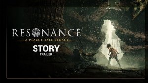 Resonance A Plague Tale Legacy - Сюжетный трейлер