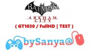 🎮 Batman: Arkham City GOTY( GT1030 / FullHD | TEST )