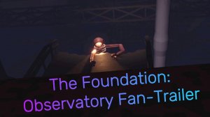 The Foundation Observatory Fan-Trailer | ROBLOX THE FOUNDATION