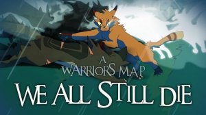 We All Still Die - Complete Warrior Cats M.A.P [HD] (КОТЫ ВОИТЕЛИ МАП ПЕРЕЗАЛИВ)