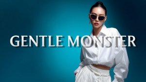 Gentle Monster In Store Fashion Music Background Playlist July 2026