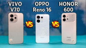 VIVO V70 vs OPPO Reno16 vs HONOR 600 💥 Полное сравнение смартфонов с разбором Плюсов и Минусов