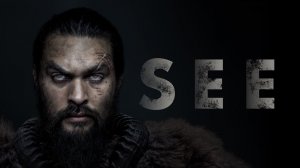 Видеть - 1 серия (сериал, 2019) / See
