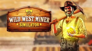 🤠 СТАЛ МЭРОМ НА ДИКОМ ЗАПАДЕ! ⛏️ Симулятор шахтера Wild West Miner Simulator #1