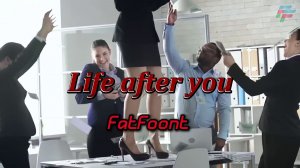 FatFoont - Life after you