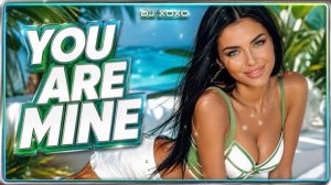 You Are Mine - DJ XOXO _ Dance Music Hit 2026.mp4