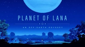 PLANET OF LANA. Прохождение #3. БОЛОТО. ПРОШЛОЕ. ВОЛНА ПЕРЕМЕН