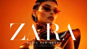 ZARA In Store Music Modern Fashion Background Playlist August 2026
