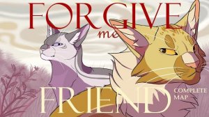 Forgive Me Friend - Completed Lionblaze and Heathertail MAP (КОТЫ ВОИТЕЛИ МАП ПЕРЕЗАЛИВ)