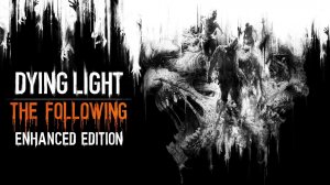 Dying Light_The Following Часть 25: Огненное Лицо