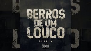 Pedrem - Berros de um Louco (Official Audio)