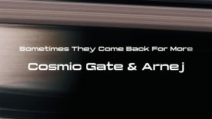 Cosmic Gate & Arnej - Sometimes They Come Back For More (by film «Interstellar»)