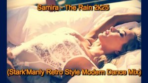 Samira - The Rain 2k25 (Stark_Manly Retro Style Modern Dance Mix)(720P_HD)