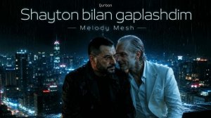 Melody Mesh (Qurbon) - «Shayton bilan gaplashdim» / «Шайтон билан гаплашдим» [Full HD]